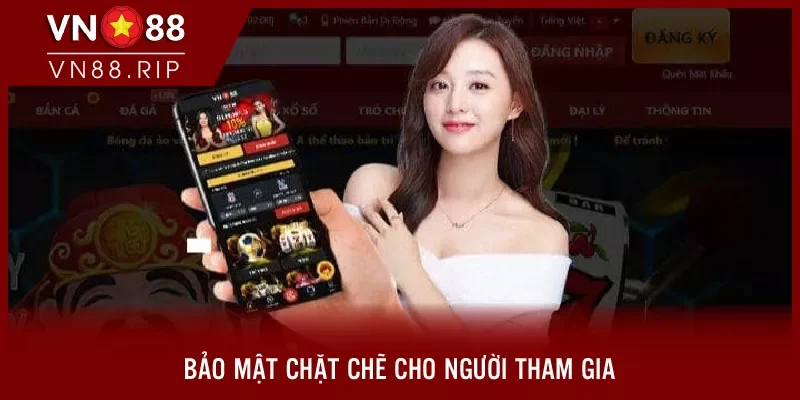 Bảo mật chặt chẽ cho người tham gia