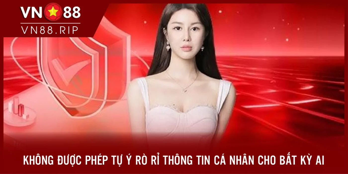 Không được phép tự ý rò rỉ thông tin cá nhân cho bất kì ai